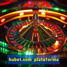 hubet.com plataforma de jogos